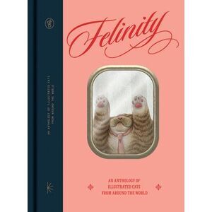 Felinity: An Anthology of Illustrated Cats from Around the World -- Victionary